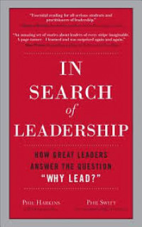 In Search of Leadership: How Great Leaders Answer the Question Why Lead?