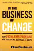 In The Business Of Change: How Social Entrepreneurs Are Disrupting Business As Usual