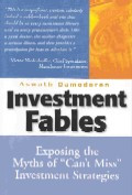 Investment fables : exposing the myths of ``can`t miss`` investment strategies