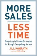 More Sales, Less Time : Surprisingly Simple Strategies for Today's Crazy-Busy Sellers
