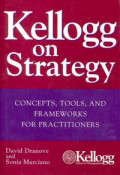 Kellog on strategy : concepts, tools, and frameworks for practitioners
