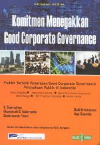 Komitmen menegakkan Good Coporate Governance : praktik terbaik penerapan Good Corporate Governance perusahaan publik di Indonesia