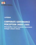 Laporan corporate governance perception index 2005 : mewujudkan good corporate governance sebagai sebuah sistem