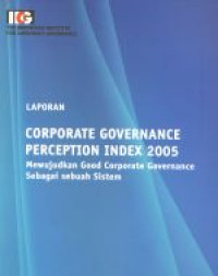 Laporan corporate governance perception index 2005 : mewujudkan good corporate governance sebagai sebuah sistem