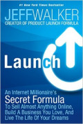 Launch: an Internet Millionaire's Secret Formula to Sell Almost Anything Online, Build a Business You Love and Live the Life of Your Dreams