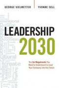 Leadership 2030 : the six megatrends you need to understand to lead your company into the future