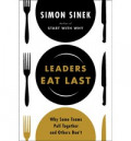 Leaders Eat Last: Why Some Teams Pull Together and Others Don`t