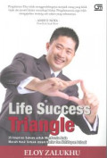 Life success triangle : 25 inspirasi sukses untuk membantu anda meraih hasil terbaik dalam karier dan kehidupan pribadi
