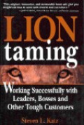 Lion taming : working successfully with leaders, bosses and other tough customers