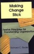 Making change stick : twelve principles for transforming organizations