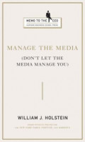 Manage the Media: Don`t Let the Media Manage You