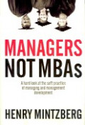 Managers not MBAs : a hard look at the soft practice of managing and management development