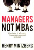 Managers not MBAs : a hard look at the soft practice of managing and management development