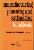 Manufacturing planning and estimating handbook : a comprehensive work on the techniques for analyzing the methods of manufacturing a product and estimating its manufacturing cost
