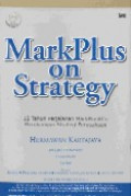 MarkPlus on strategy : 12 tahun perjalanan MarkPlus & Co membangun strategi perusahaan