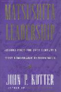 Matsushita leadership : lessons from the 20th century`s most remakable entrepreneur