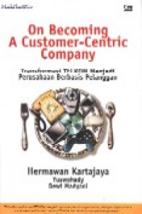 On becoming a customer-centric company : transformasi TELKOM menjadi perusahaan berbasis pelanggan