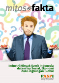 Mitos Vs Fakta Industri Minyak Sawit Indonesia dalam Isu Sosial, Ekonomi dan Lingkungan Global
