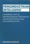 Pengindustrian Intelegensi: Landasan Memerdekakan Indonesia Dalam Berteknologi Dan Berindustri