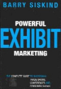 Powerful exhibit marketing : the complete guide to successful trade shows, conferences and consumer shows