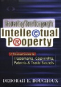 Protecting your company`s intellectual property : a practical guide to trademarks, copyrights, patents and trade secrets