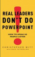 Real leaders don`t do PowerPoint : how to speak so people listen