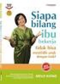 Siapa bilang ibu bekerja tidak bisa mendidik anak dengan baik ?