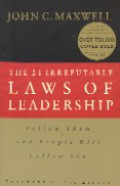 The 21 irrefutable laws of leadership : follow them and people will follow you