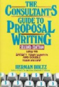 The Consultant`s guide to proposal writing : how to satisfy your client and double your income