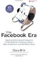 The Facebook era : tapping online social networks to build better products, reach new audiences, and sell more stuff