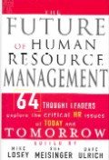 The future of human resource management : 64 thought leaders explore the critical HR issues of today and tomorrow