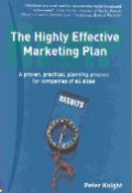 The highly effective marketing plan : a proven, practical, planning process for companies of all sizes