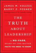 The Truth about Leadership: The No-fads, Heart-of-the-Matter Facts You Need to Know