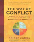 The way of conflict : elemental wisdom for resolving disputes and transcending differences