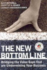 The new bottomline : bridging the value gaps that are undermining your business