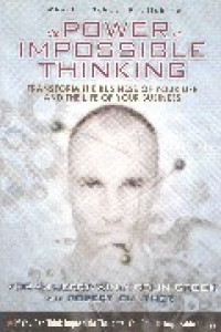 The Power of impossible thinking : transform the business of your life and the