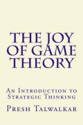 The Joy of Game Theory: An Introduction to Strategic Thinking