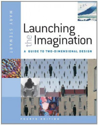 Launching the Imagination : A Guide to Two-Dimensional Design