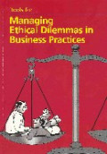 Tools for Managing Ethical Dilemmas in Business Practices = Alat Mengelola Dilema Etika Dalam Praktek Bisnis