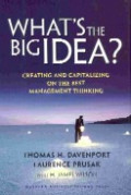 What`s the big idea : creating and capitalizing on the best management thinking
