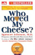 Who moved my cheese? : cara cerdas menyiasati perubahan dalam hidup dan pekerjaan