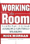 Working the room : how to move people to action through audience-centered speaking