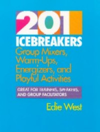 201 Icebreakers : group mixers, warmups, energizers, and playful activities