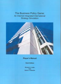 The Business Policy Game : an internet integrated international strategy simulation -- Instructor`s Manual