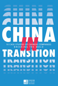 China in transition : 10 case studies of Chinese companies breaking the mould