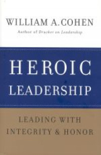 Heroic leadershipp : leading with integrity & honor