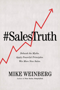 #SalesTruth : Debunk The Myths, Apply Powerful Principles, Win More New Sales