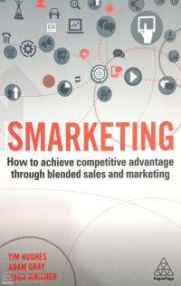 Smarketing : How to Achieve Competitive Advantage Through Blended Sales and Marketing