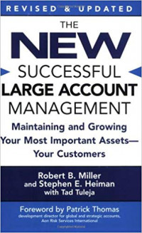 The New Successful Large Account Management : Maintaining and Growing Your Most Important Assets Your Customers