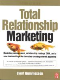 Total relationship marketing : marketing management, relationship strategy, CRM, and a new dominant logic for the value-creating network economy